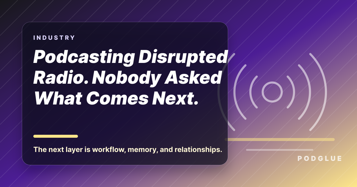 Podcasting Disrupted Radio. Nobody Asked What Comes Next.
